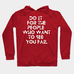 do it for the people who want to see you fail quote typography Hoodie